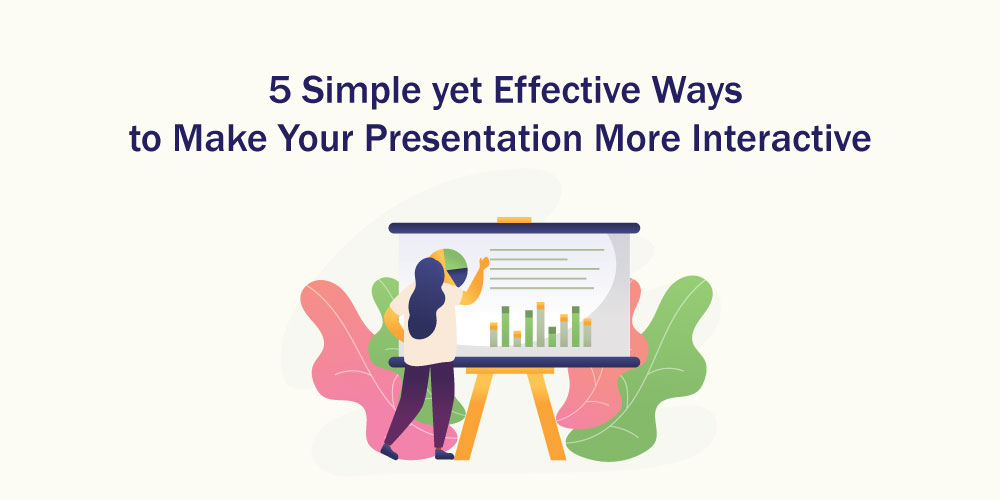 you can make presentations more interactive and intriguing by incorporating